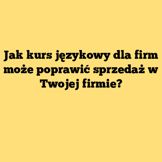 Jak kurs językowy dla firm może poprawić sprzedaż w Twojej firmie?