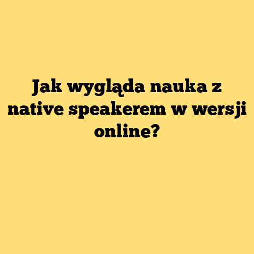 Jak wygląda nauka z native speakerem w wersji online?