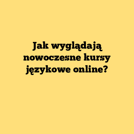 Jak wyglądają nowoczesne kursy językowe online?