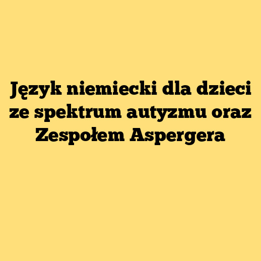 Język niemiecki dla dzieci ze spektrum autyzmu oraz Zespołem Aspergera