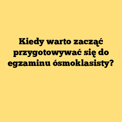 Kiedy warto zacząć przygotowywać się do egzaminu ósmoklasisty?