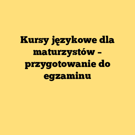 Kursy językowe dla maturzystów – przygotowanie do egzaminu
