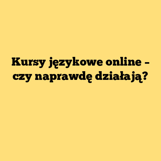 Kursy językowe online – czy naprawdę działają?