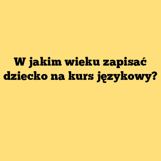 W jakim wieku zapisać dziecko na kurs językowy?