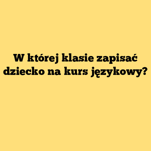 W której klasie zapisać dziecko na kurs językowy?