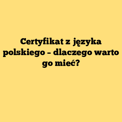 Certyfikat z języka polskiego – dlaczego warto go mieć?