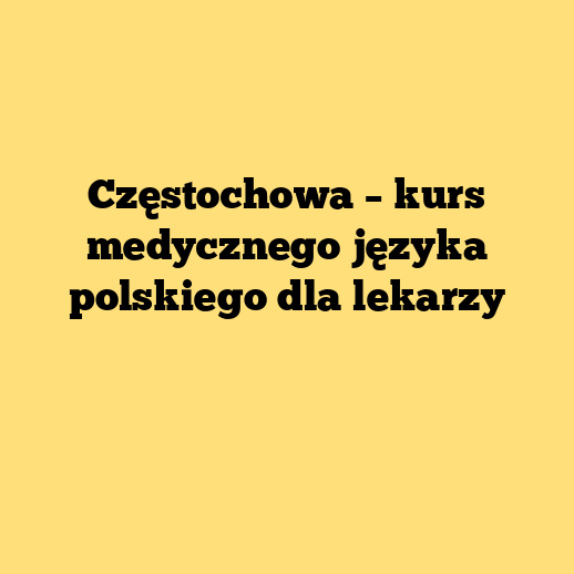 Częstochowa – kurs medycznego języka polskiego dla lekarzy