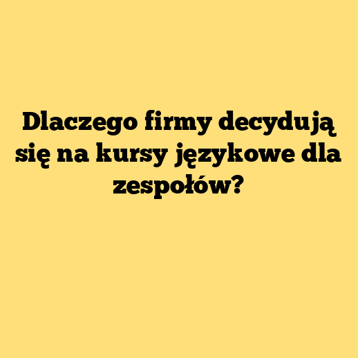 Dlaczego firmy decydują się na kursy językowe dla zespołów?