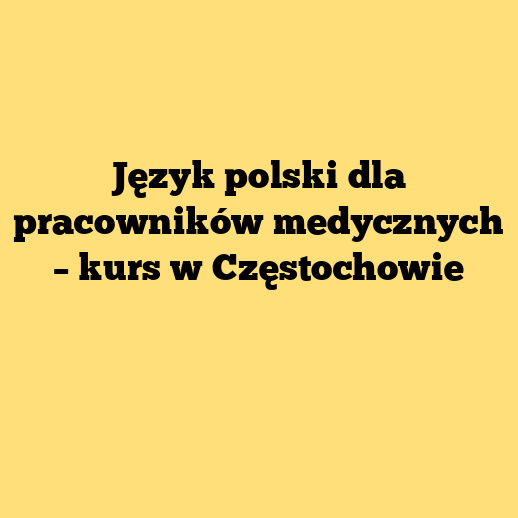 Język polski dla pracowników medycznych – kurs w Częstochowie
