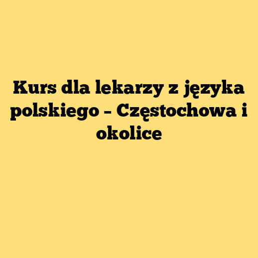 Kurs dla lekarzy z języka polskiego – Częstochowa i okolice