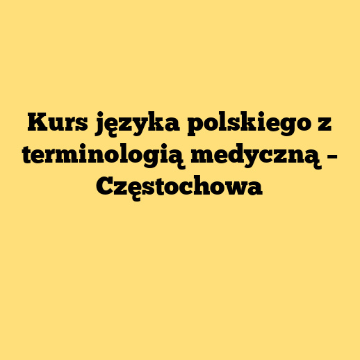 Kurs języka polskiego z terminologią medyczną – Częstochowa
