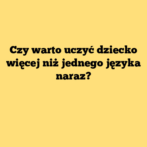 Czy warto uczyć dziecko więcej niż jednego języka naraz?