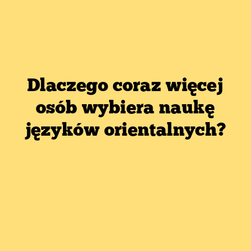 Dlaczego coraz więcej osób wybiera naukę języków orientalnych?