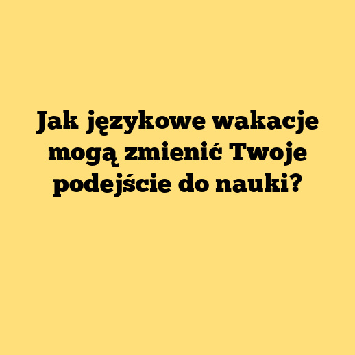 Jak językowe wakacje mogą zmienić Twoje podejście do nauki?