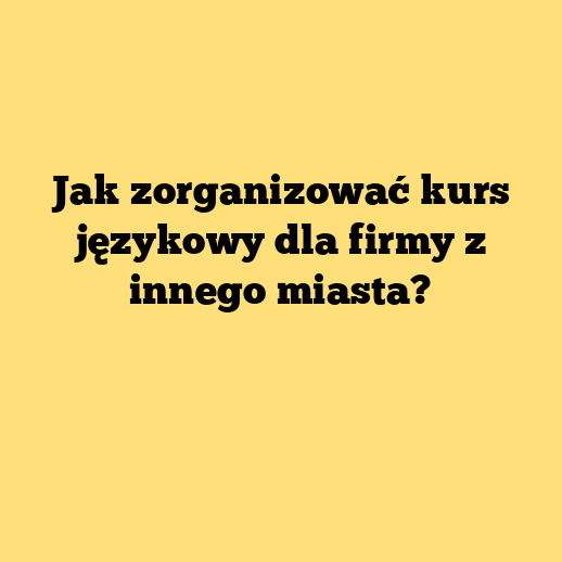 Jak zorganizować kurs językowy dla firmy z innego miasta?