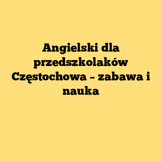 Angielski dla przedszkolaków Częstochowa – zabawa i nauka