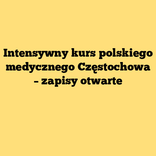 Intensywny kurs polskiego medycznego Częstochowa – zapisy otwarte