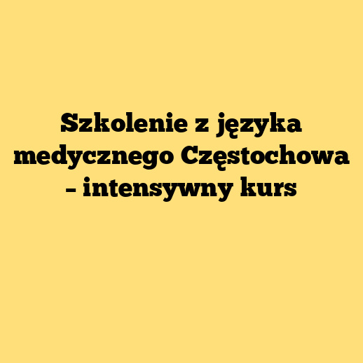 Szkolenie z języka medycznego Częstochowa – intensywny kurs