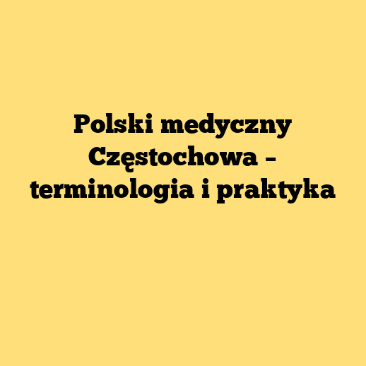 Polski medyczny Częstochowa – terminologia i praktyka